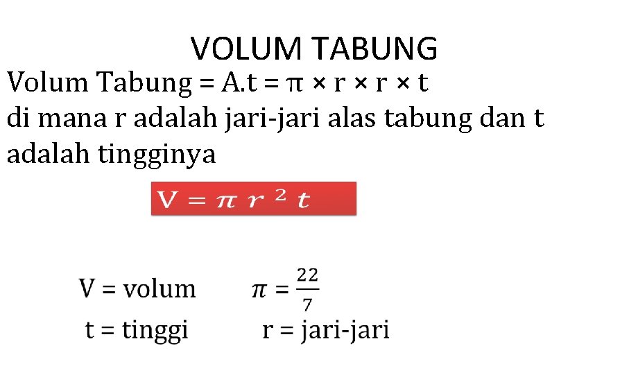 VOLUM TABUNG Volum Tabung = A. t = π × r × t di