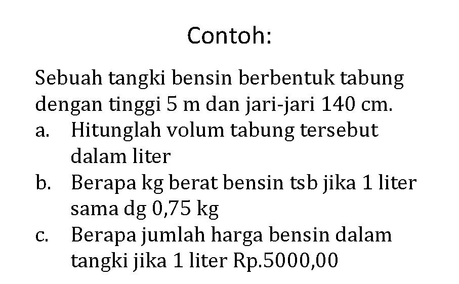 Contoh: Sebuah tangki bensin berbentuk tabung dengan tinggi 5 m dan jari-jari 140 cm.