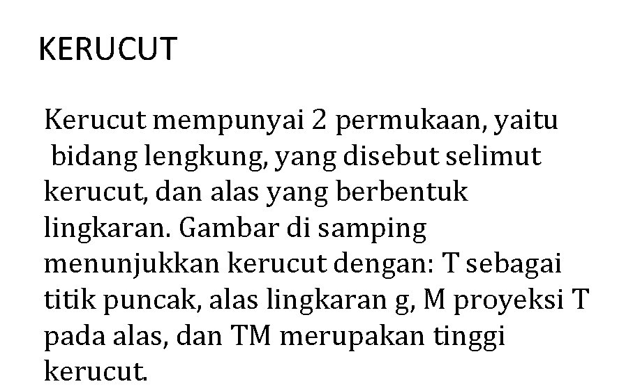 KERUCUT Kerucut mempunyai 2 permukaan, yaitu bidang lengkung, yang disebut selimut kerucut, dan alas
