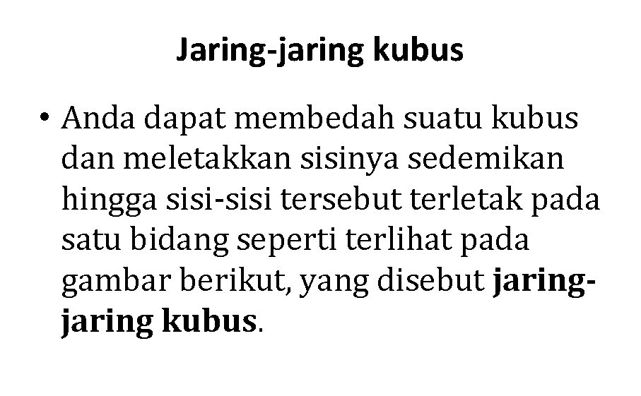 Jaring-jaring kubus • Anda dapat membedah suatu kubus dan meletakkan sisinya sedemikan hingga sisi-sisi