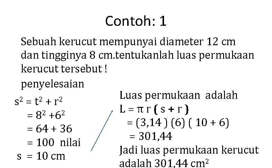 Contoh: 1 Sebuah kerucut mempunyai diameter 12 cm dan tingginya 8 cm. tentukanlah luas