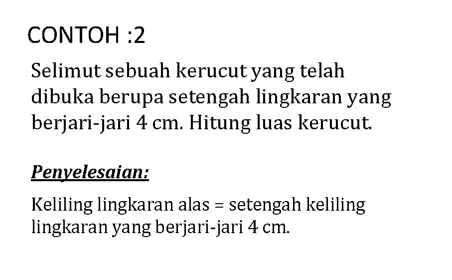 CONTOH : 2 Selimut sebuah kerucut yang telah dibuka berupa setengah lingkaran yang berjari-jari