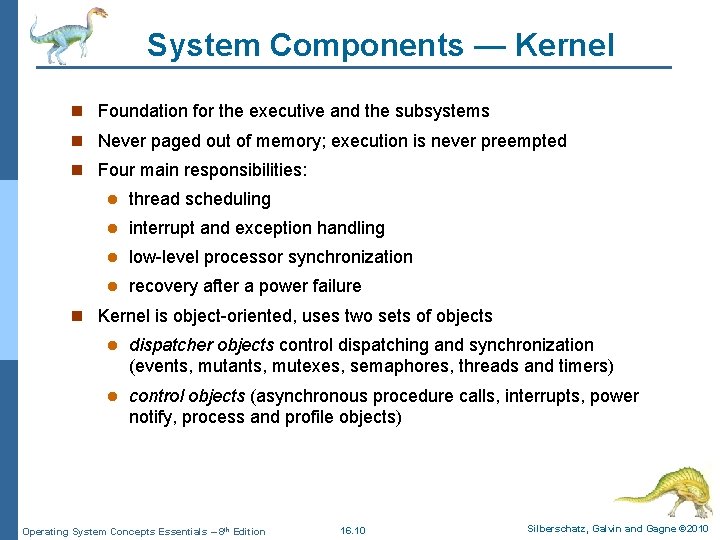 System Components — Kernel n Foundation for the executive and the subsystems n Never