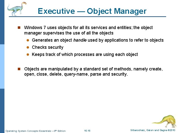 Executive — Object Manager n Windows 7 uses objects for all its services and