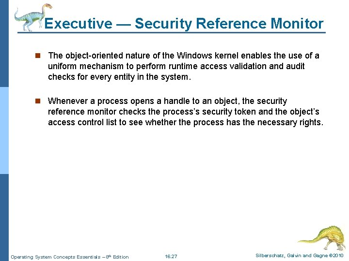 Executive — Security Reference Monitor n The object-oriented nature of the Windows kernel enables
