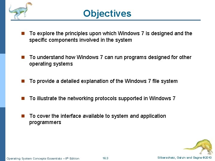 Objectives n To explore the principles upon which Windows 7 is designed and the