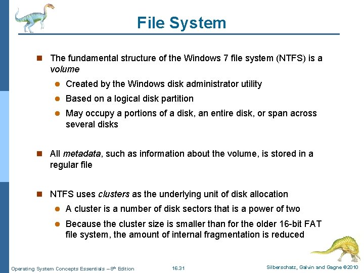File System n The fundamental structure of the Windows 7 file system (NTFS) is