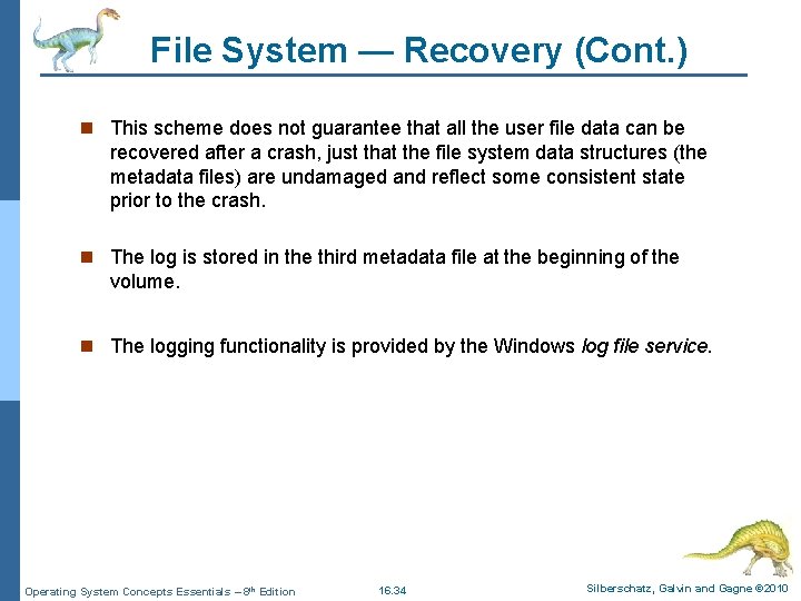 File System — Recovery (Cont. ) n This scheme does not guarantee that all