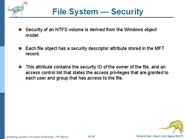 File System — Security n Security of an NTFS volume is derived from the