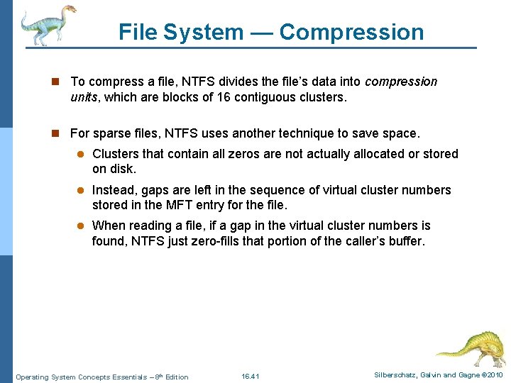 File System — Compression n To compress a file, NTFS divides the file’s data