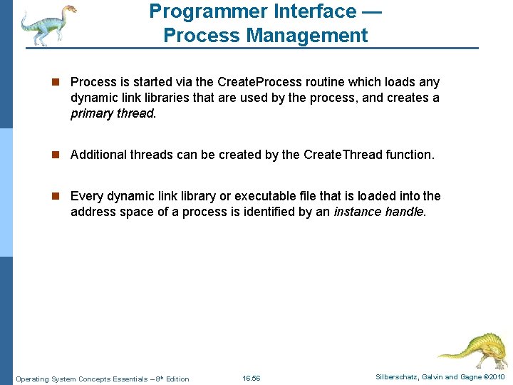 Programmer Interface — Process Management n Process is started via the Create. Process routine