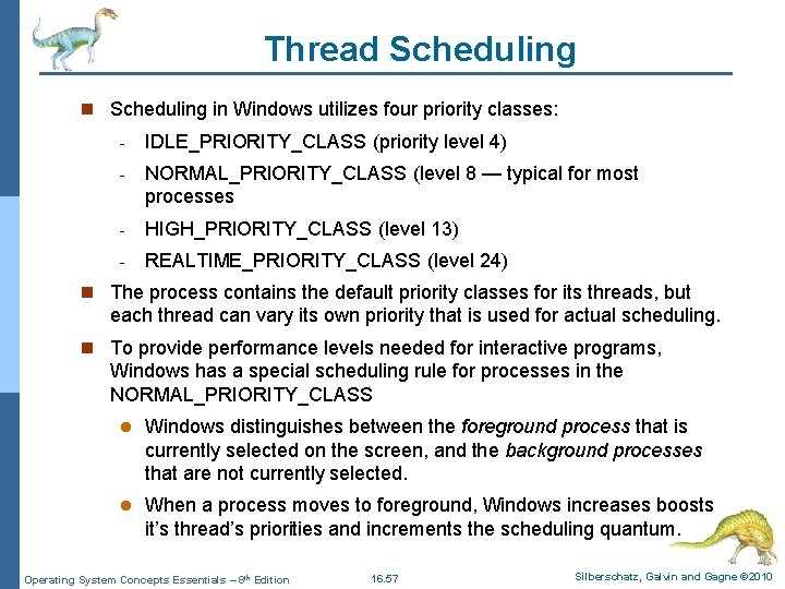 Thread Scheduling n Scheduling in Windows utilizes four priority classes: - IDLE_PRIORITY_CLASS (priority level