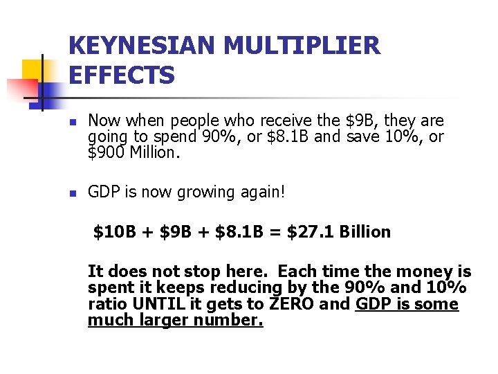 KEYNESIAN MULTIPLIER EFFECTS n n Now when people who receive the $9 B, they