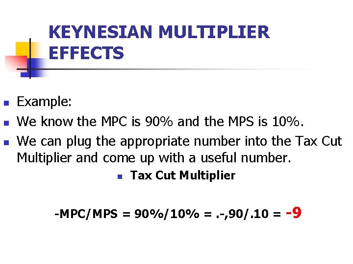 KEYNESIAN MULTIPLIER EFFECTS n n n Example: We know the MPC is 90% and