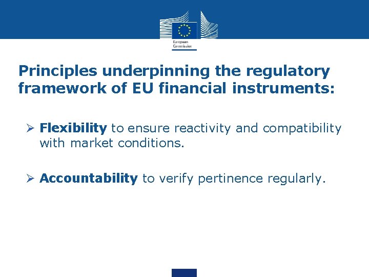 Principles underpinning the regulatory framework of EU financial instruments: Ø Flexibility to ensure reactivity