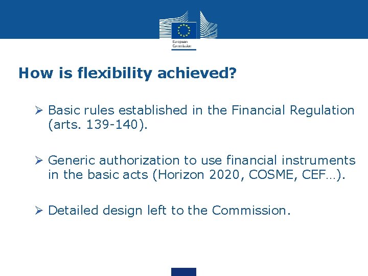 How is flexibility achieved? Ø Basic rules established in the Financial Regulation (arts. 139