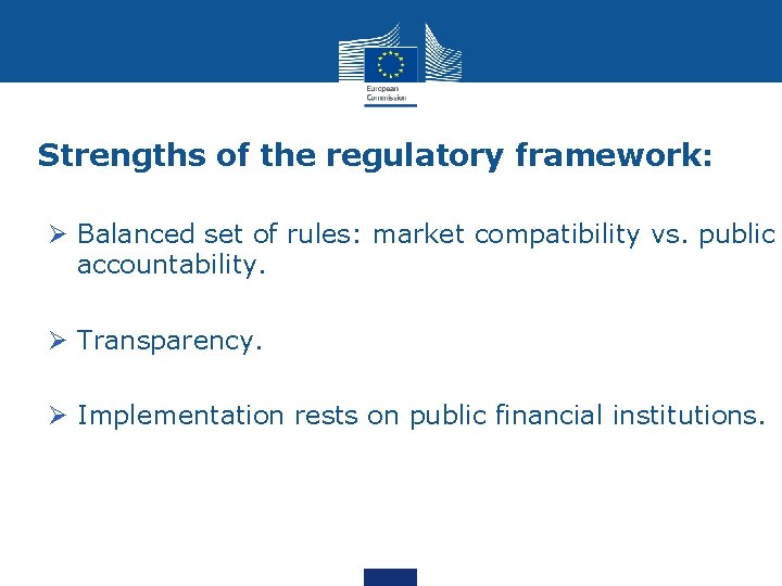 Strengths of the regulatory framework: Ø Balanced set of rules: market compatibility vs. public