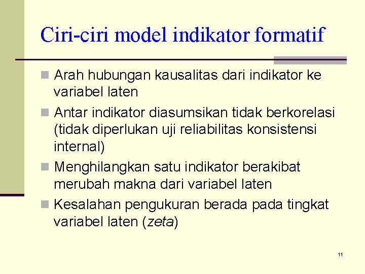 Ciri-ciri model indikator formatif n Arah hubungan kausalitas dari indikator ke variabel laten n