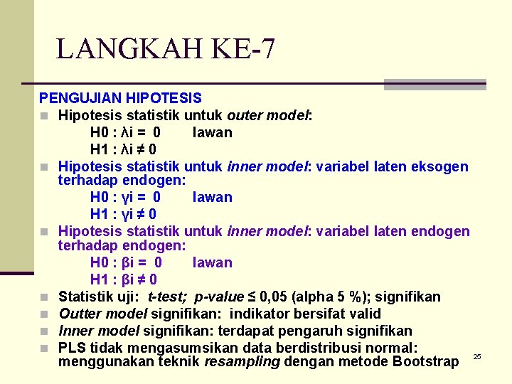 LANGKAH KE-7 PENGUJIAN HIPOTESIS n Hipotesis statistik untuk outer model: H 0 : λi