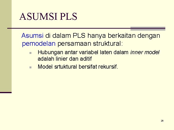 ASUMSI PLS Asumsi di dalam PLS hanya berkaitan dengan pemodelan persamaan struktural: n n