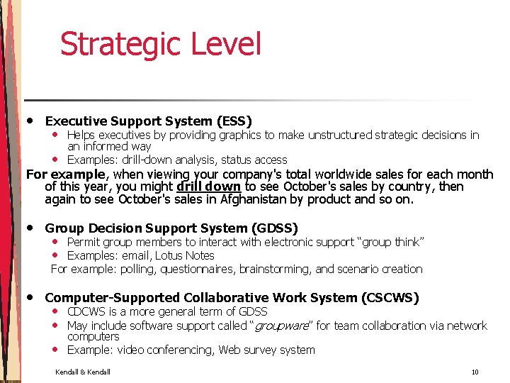 Strategic Level • Executive Support System (ESS) • • Helps executives by providing graphics