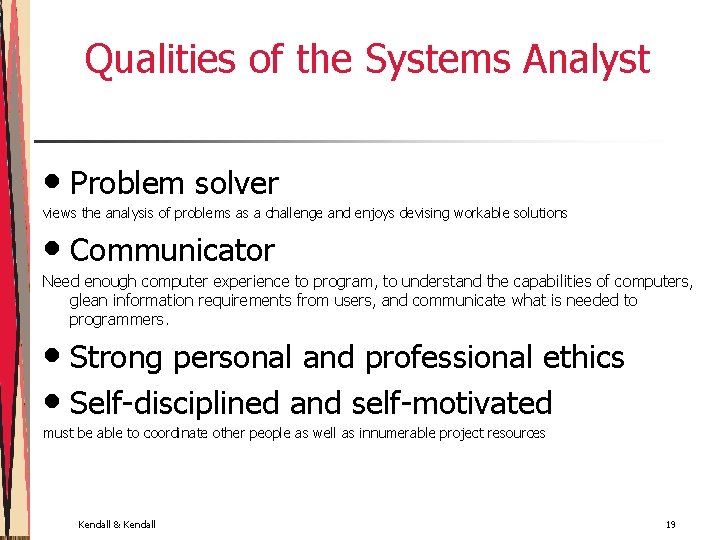 Qualities of the Systems Analyst • Problem solver views the analysis of problems as