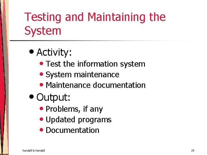 Testing and Maintaining the System • Activity: • Test the information system • System