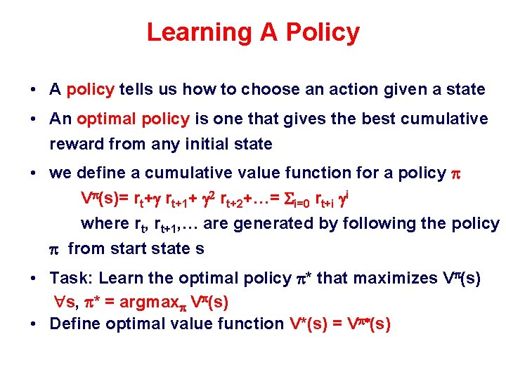 Learning A Policy • A policy tells us how to choose an action given
