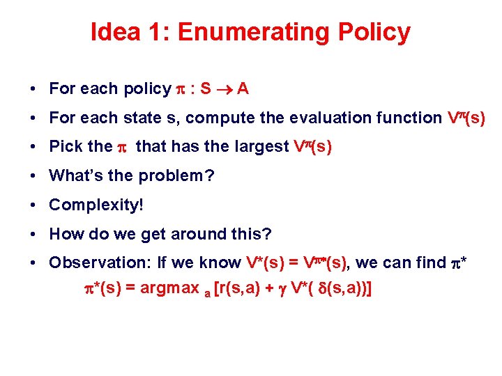 Idea 1: Enumerating Policy • For each policy : S A • For each