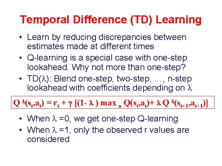 Temporal Difference (TD) Learning • Learn by reducing discrepancies between estimates made at different