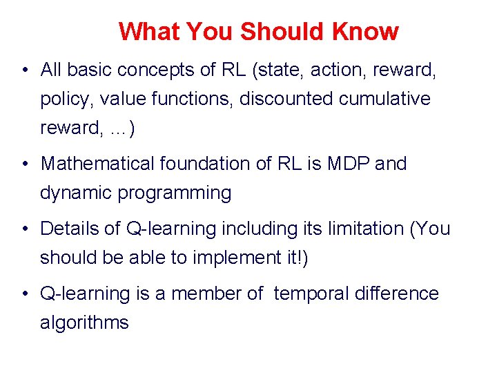 What You Should Know • All basic concepts of RL (state, action, reward, policy,