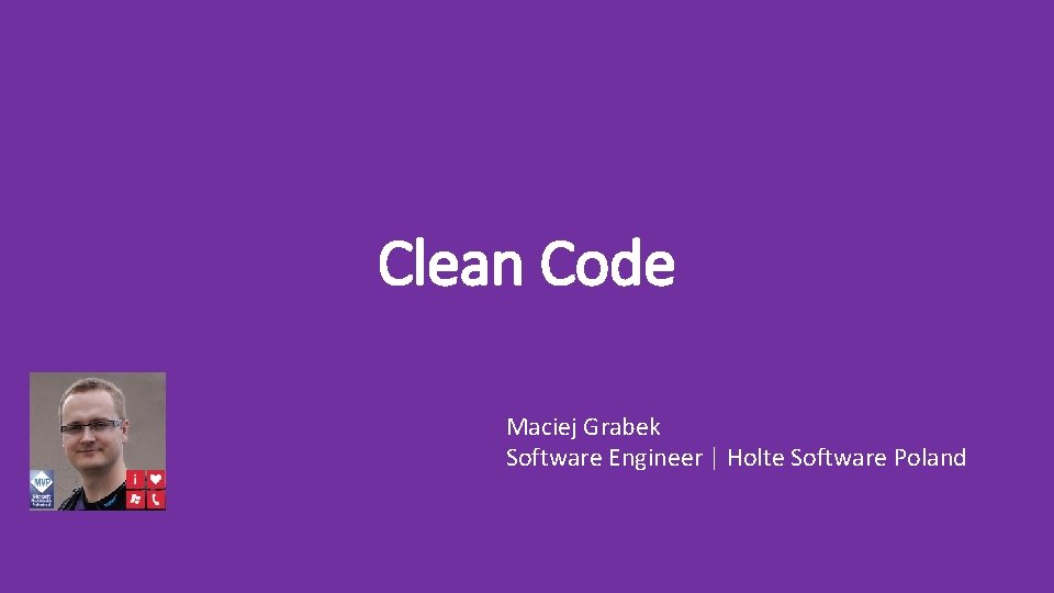 Clean Code Maciej Grabek Software Engineer | Holte Software Poland 