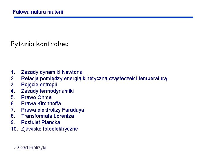 Falowa natura materii Pytania kontrolne: 1. 2. 3. 4. 5. 6. 7. 8. 9. Falowa natura materii Pytania kontrolne: 1. 2. 3. 4. 5. 6. 7. 8. 9.