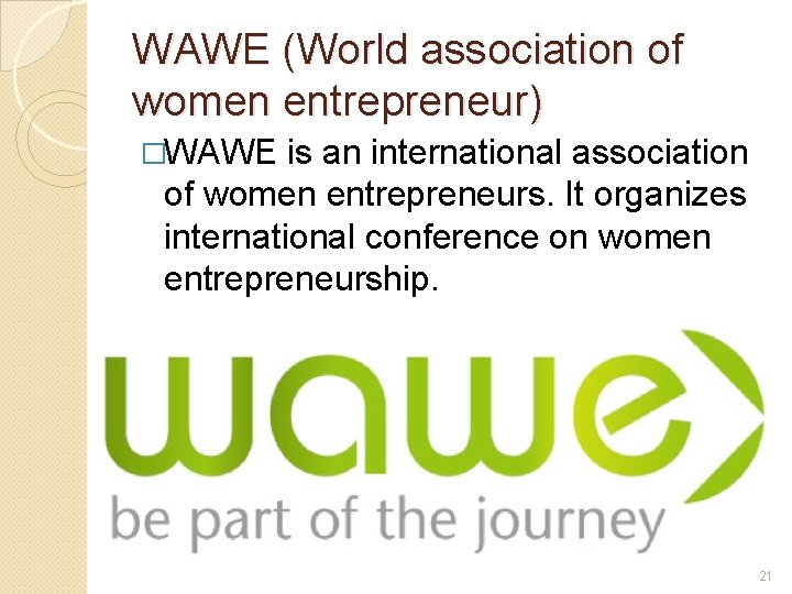 WAWE (World association of women entrepreneur) �WAWE is an international association of women entrepreneurs.
