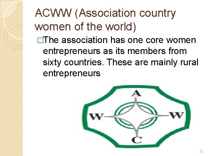 ACWW (Association country women of the world) �The association has one core women entrepreneurs
