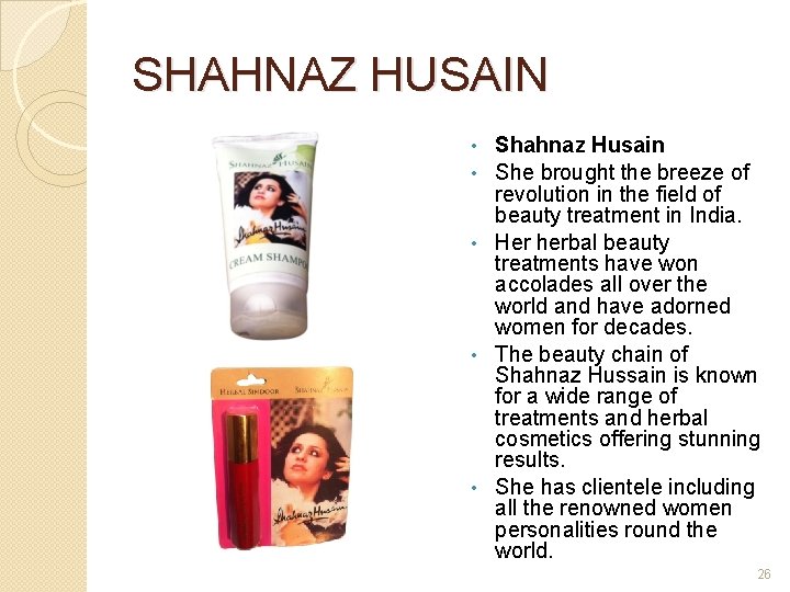 SHAHNAZ HUSAIN • • • Shahnaz Husain She brought the breeze of revolution in