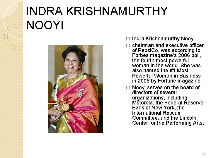 INDRA KRISHNAMURTHY NOOYI Indra Krishnamurthy Nooyi � chairman and executive officer of Pepsi. Co,