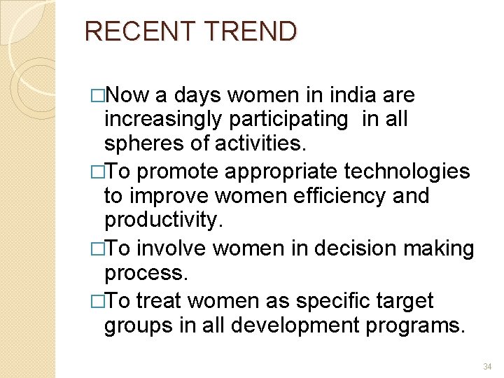 RECENT TREND �Now a days women in india are increasingly participating in all spheres