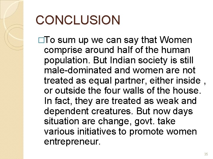 CONCLUSION �To sum up we can say that Women comprise around half of the