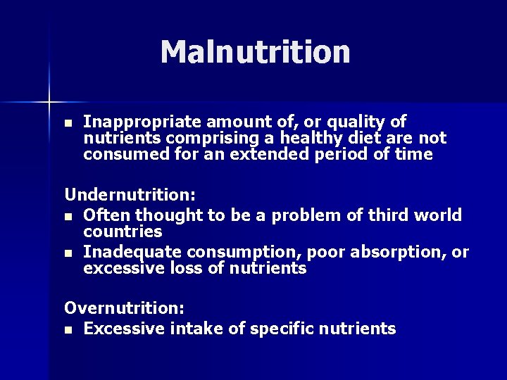 Malnutrition n Inappropriate amount of, or quality of nutrients comprising a healthy diet are