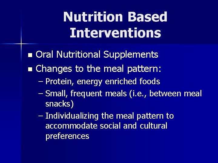 Nutrition Based Interventions Oral Nutritional Supplements n Changes to the meal pattern: n –