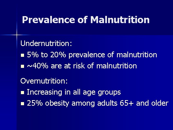 Prevalence of Malnutrition Undernutrition: n 5% to 20% prevalence of malnutrition n ~40% are