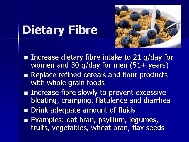 Dietary Fibre n n n Increase dietary fibre intake to 21 g/day for women