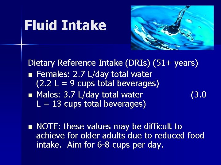 Fluid Intake Dietary Reference Intake (DRIs) (51+ years) n Females: 2. 7 L/day total