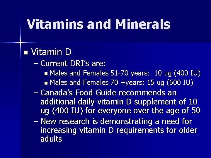 Vitamins and Minerals n Vitamin D – Current DRI’s are: n Males and Females