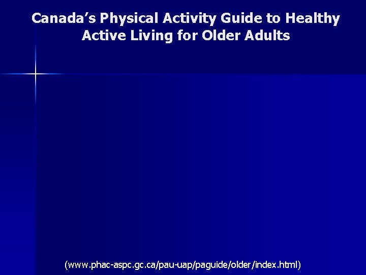 Canada’s Physical Activity Guide to Healthy Active Living for Older Adults (www. phac-aspc. gc.