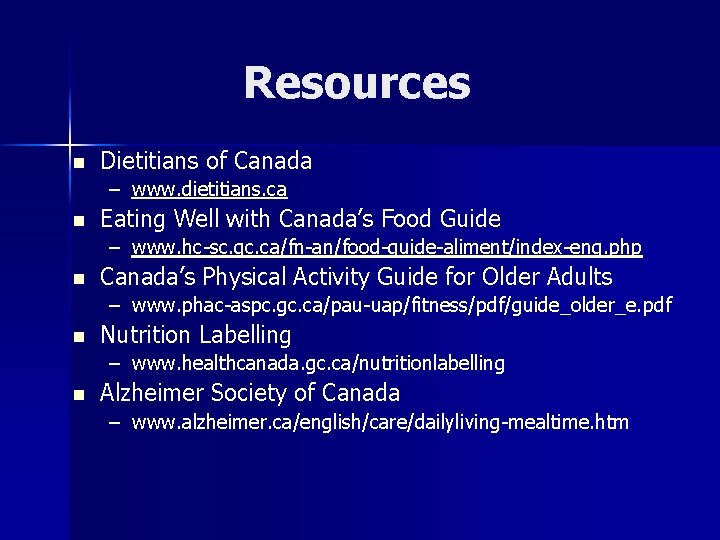 Resources n Dietitians of Canada – www. dietitians. ca n Eating Well with Canada’s