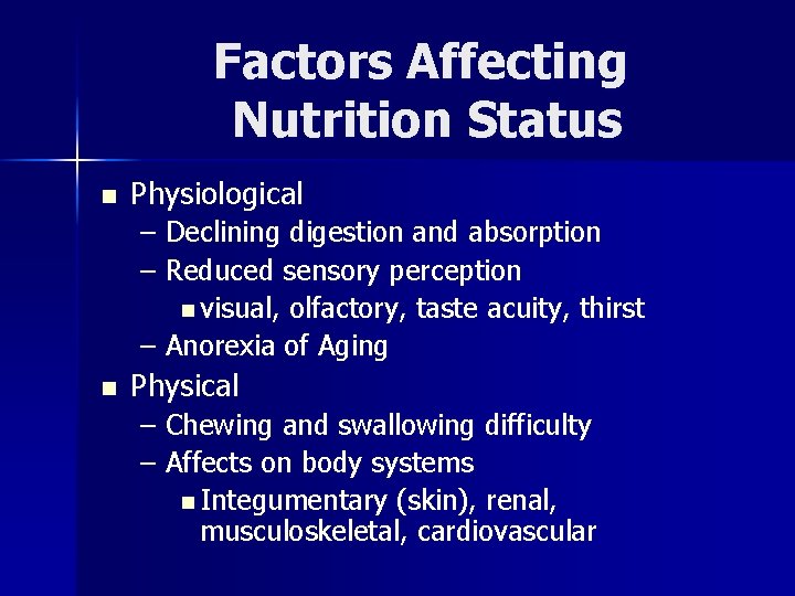 Factors Affecting Nutrition Status n Physiological – Declining digestion and absorption – Reduced sensory