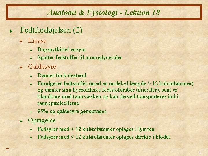 Anatomi & Fysiologi - Lektion 18 v Fedtfordøjelsen (2) v Lipase v v v