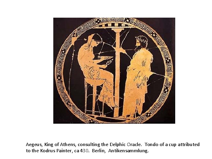 Aegeus, King of Athens, consulting the Delphic Oracle. Tondo of a cup attributed to